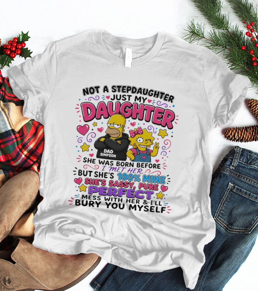 Not A Stepdaughter Just My Daughter Simpson Family 100% Mine Sassy Perfect T-Shirt