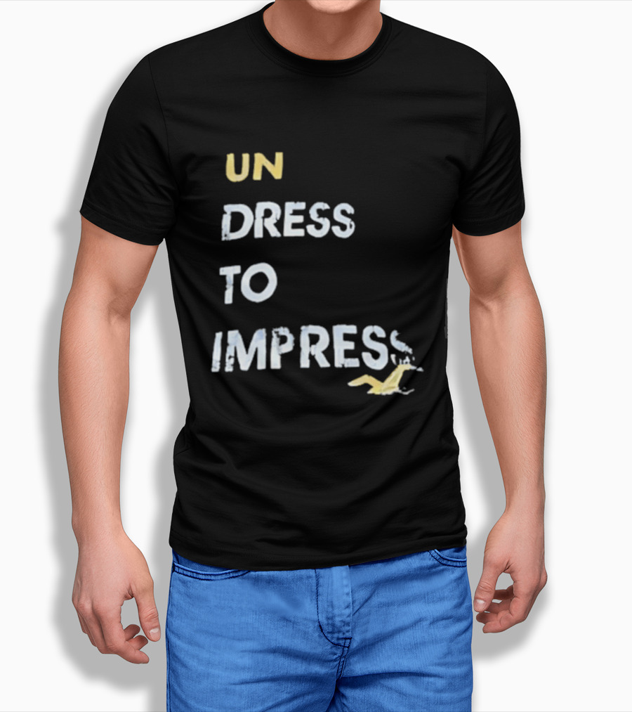 Undress To Impress Goose T-Shirt