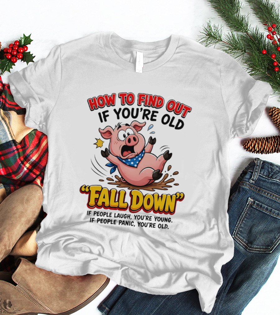 How To Find Out If You're Old Fall Down Cartoon Pig If People Laugh You're Young If People Panic You're Old T-Shirt