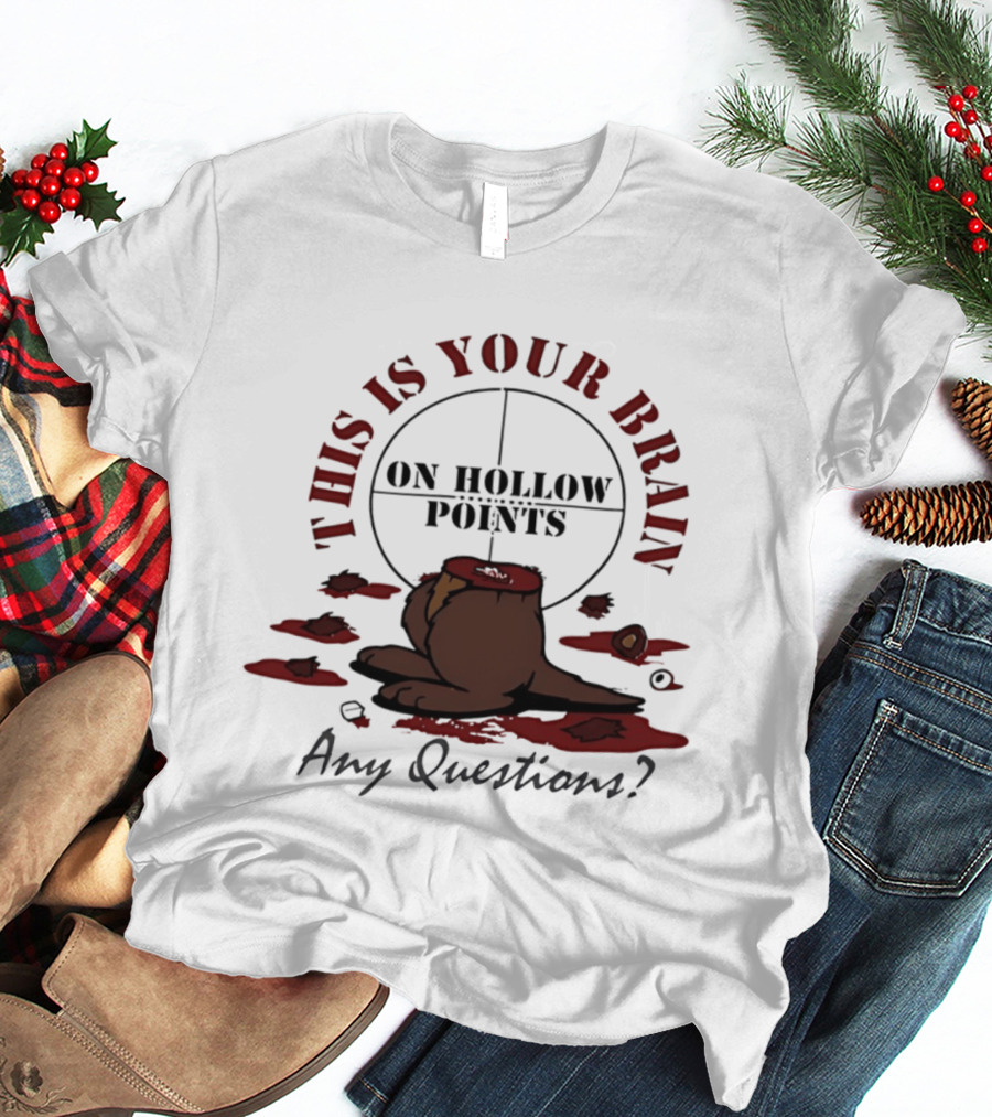 This Is Your Brain On Hollow Points Squirrel Any Questions T-Shirt