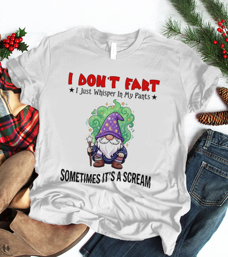 I Don't Fart I Just Whisper In My Pants Sometimes It's A Scream Wizard T-Shirt