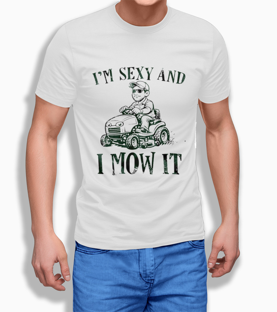 I'm Sexy And I Mow It Lawn Mower Riding Humor T-Shirt