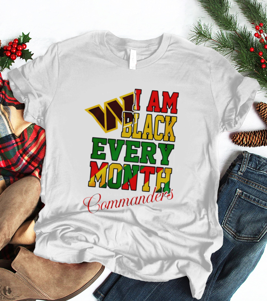 I Am Black Every Month Washington Commanders Juneteenth T-Shirt
