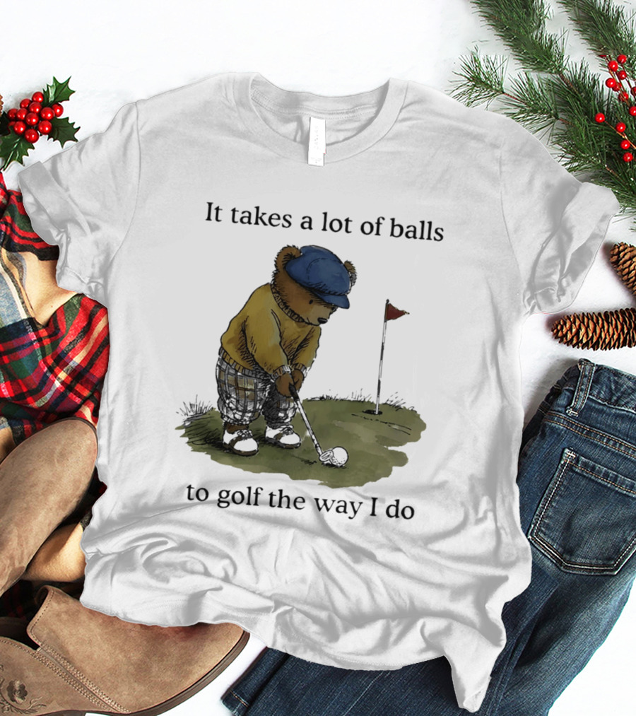 It Takes A Lot Of Balls To Golf The Way I Do Bear Golfing T-Shirt