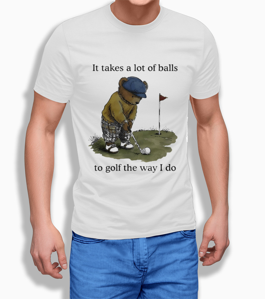 It Takes A Lot Of Balls To Golf The Way I Do Bear Golfing T-Shirt