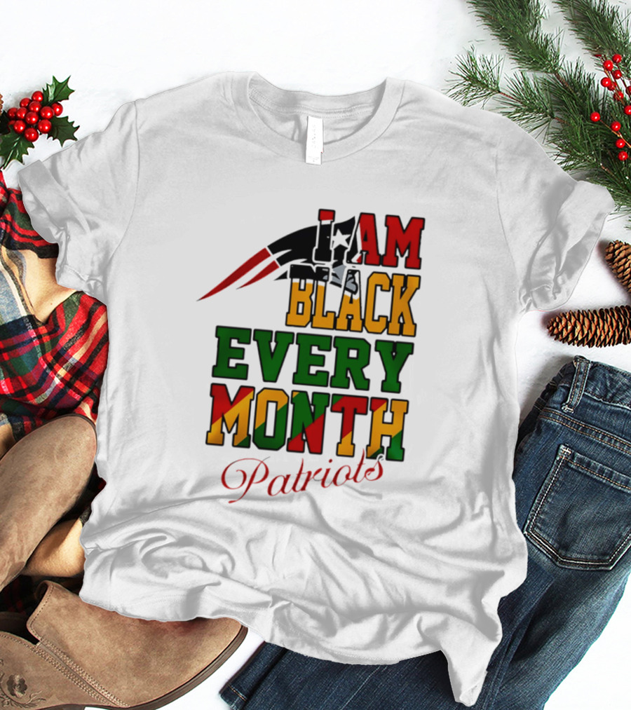 New England Patriots I Am Black Every Month Juneteenth Patriots T-Shirt