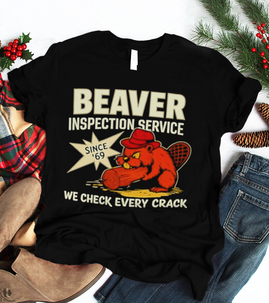 Beaver Inspection Service We Check Every Crack Since 69 T-Shirt