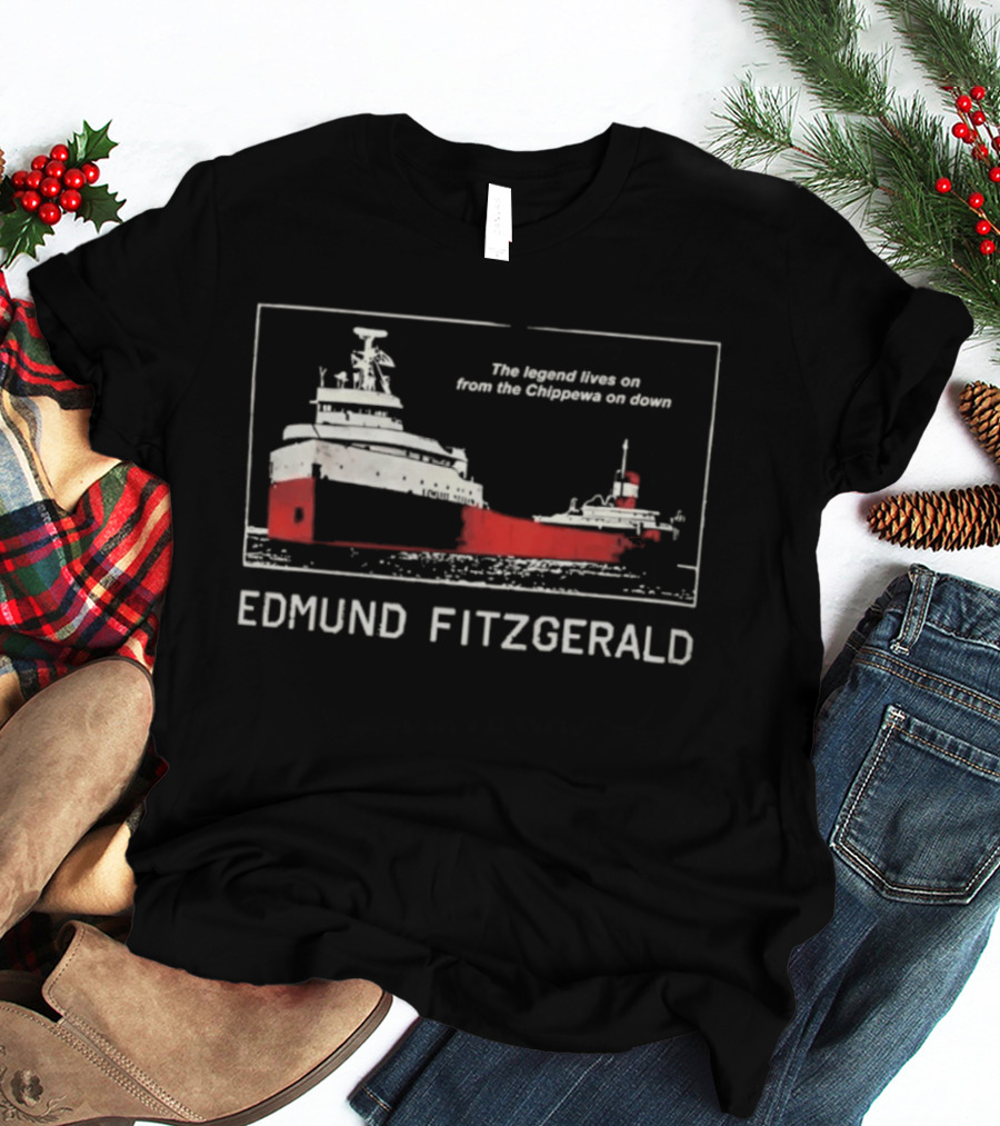 Edmund Fitzgerald The Legend Lives On From The Chippewa On Down Ship T-Shirt