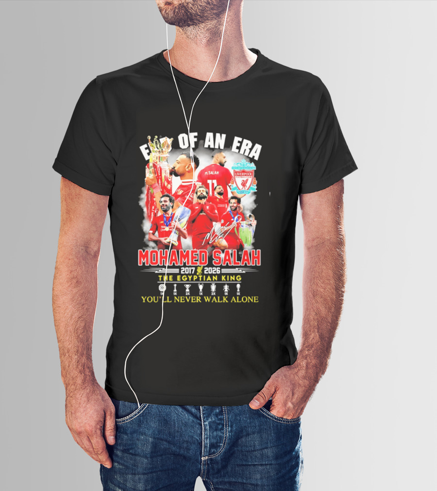 End Of An Era Liverpool Football Club Mohamed Salah 2017 2026 The Egyptian King You'll Never Walk Alone T-Shirt