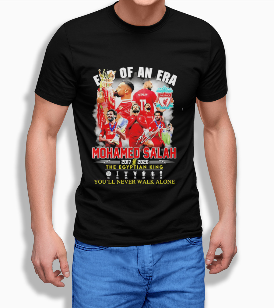 End Of An Era Liverpool Football Club Mohamed Salah 2017 2026 The Egyptian King You'll Never Walk Alone T-Shirt