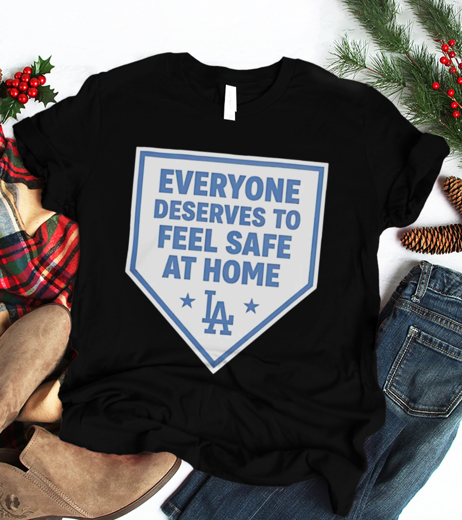 Los Angeles Dodgers Everyone Deserves To Feel Safe At Home LA Stars T-Shirt
