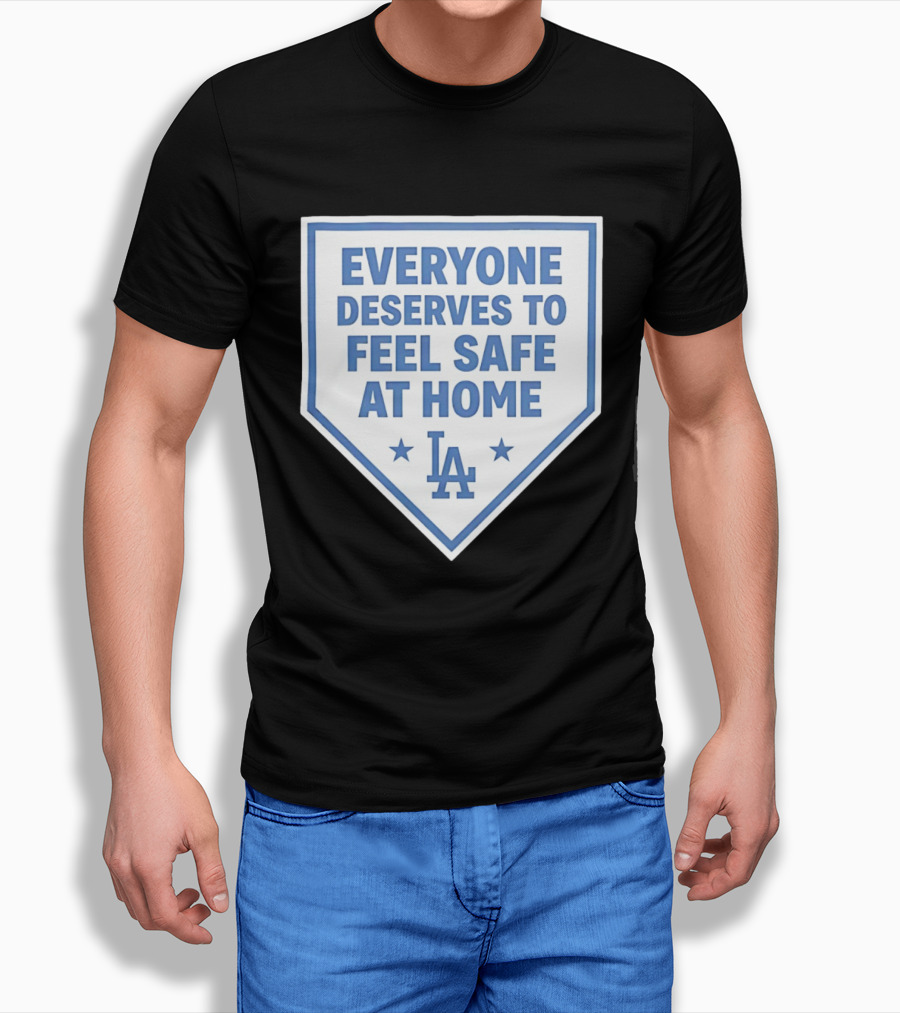 Los Angeles Dodgers Everyone Deserves To Feel Safe At Home LA Stars T-Shirt