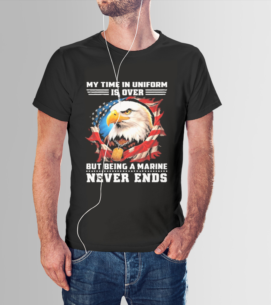 My Time In Uniform Is Over But Being A Marine Never Ends Eagle American Flag T-Shirt