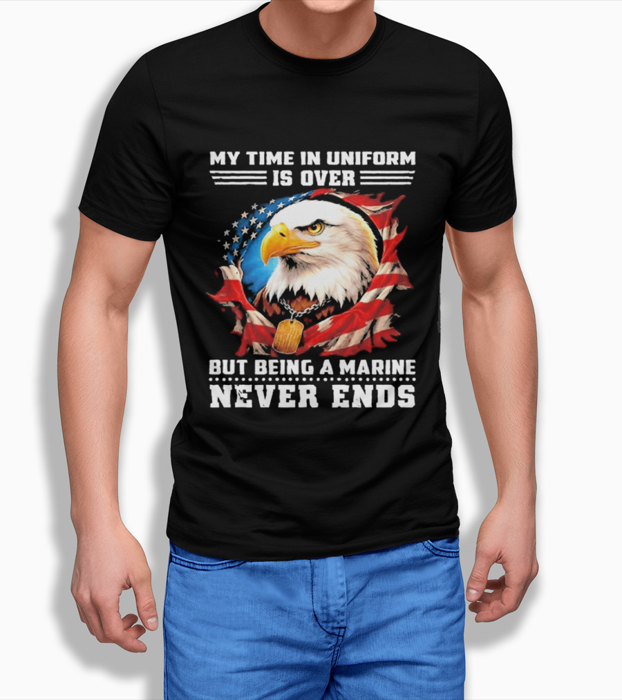 My Time In Uniform Is Over But Being A Marine Never Ends Eagle American Flag T-Shirt
