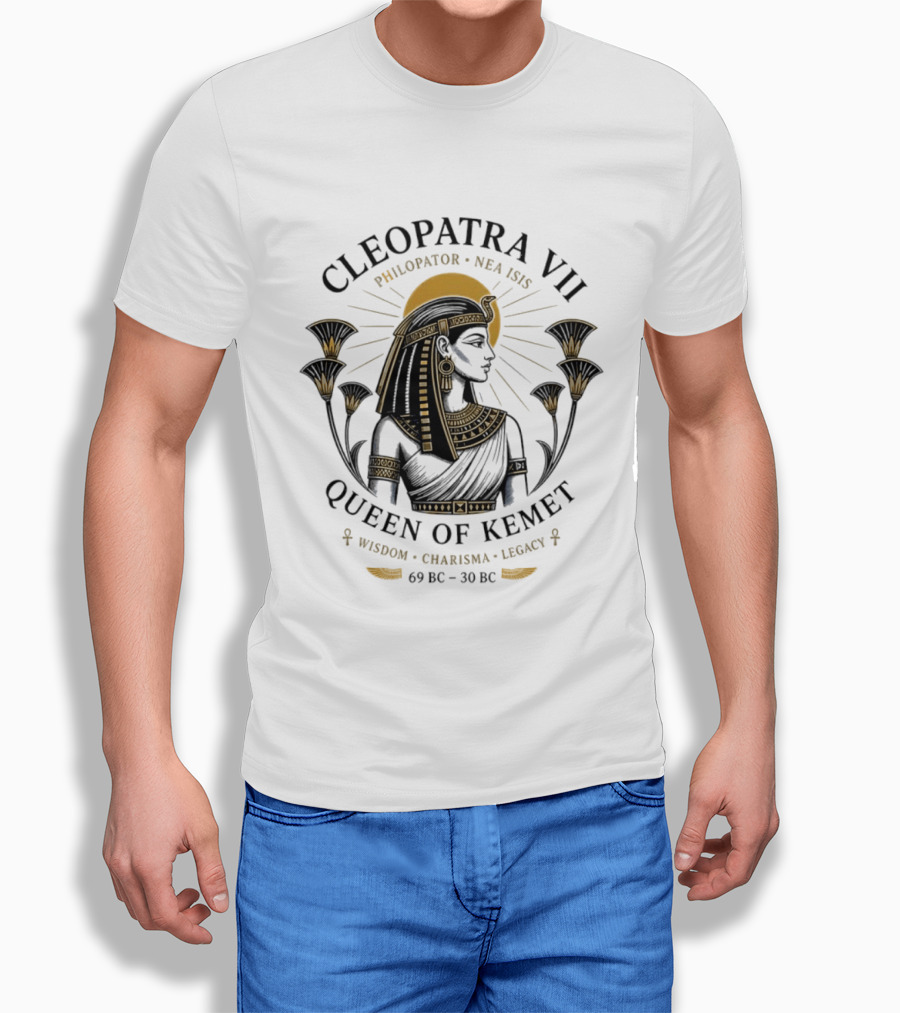 Cleopatra VII Philopator Nea Isis Queen Of Kemet Wisdom Charisma Legacy 69 BC 30 BC T-Shirt