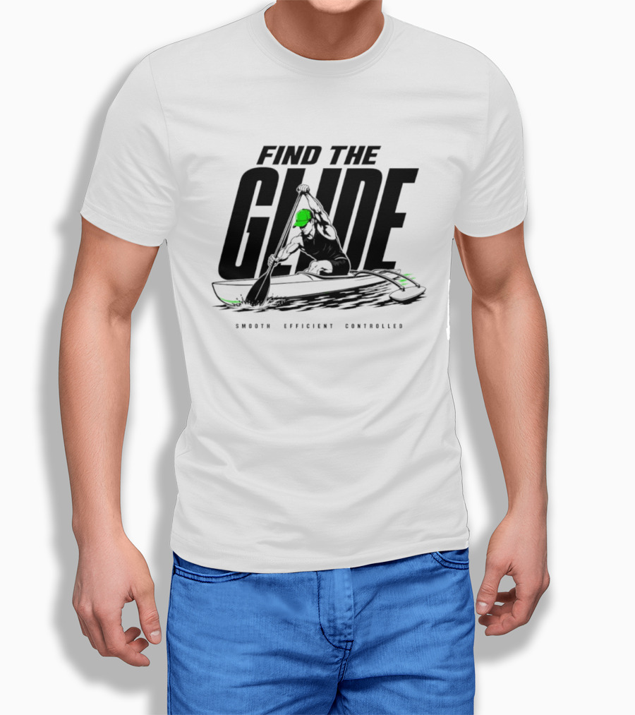 Find The Glide Smooth Efficient Controlled Paddling Kayak Sportswear T-Shirt
