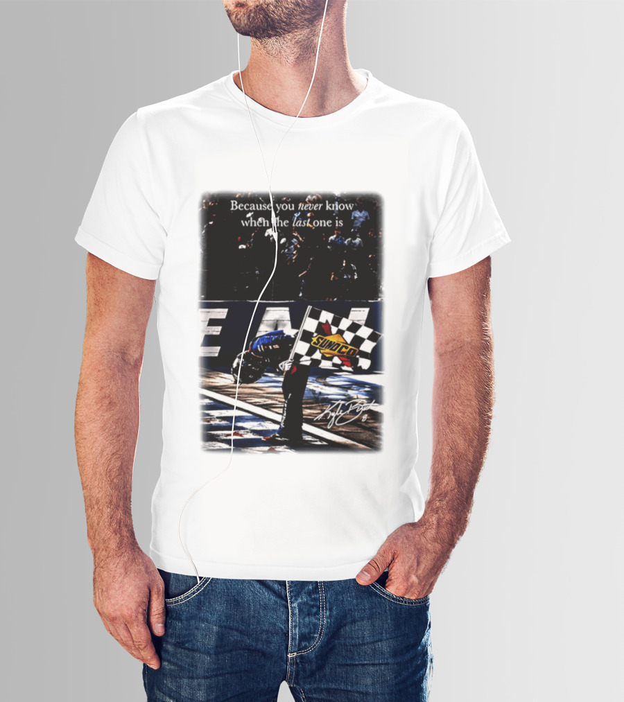Because You Never Know When The Last One Is Kyle Busch Sunoco Racing Flag T-Shirt