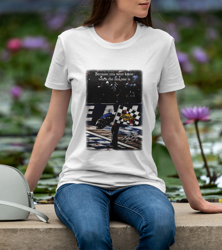Because You Never Know When The Last One Is Kyle Busch Sunoco Racing Flag T-Shirt