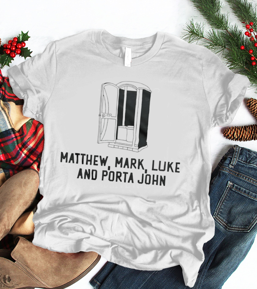 Matthew Mark Luke And Porta John Funny Portable Toilet Humor T-Shirt