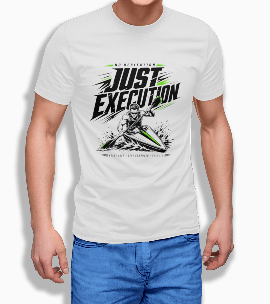 No Hesitation Just Execution React Fast Stay Composed Execute Kayak Paddle Adventure T-Shirt