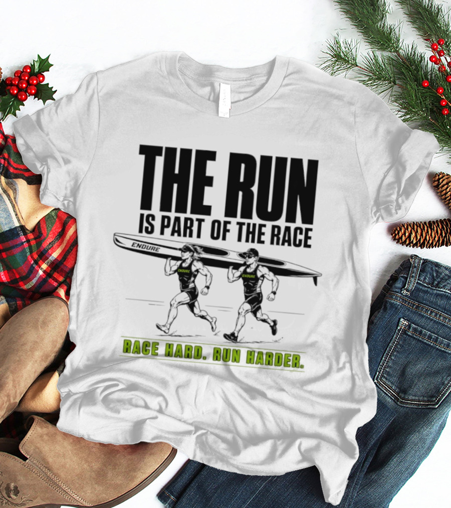 The Run Is Part Of The Race Endure Race Hard Run Harder T-Shirt