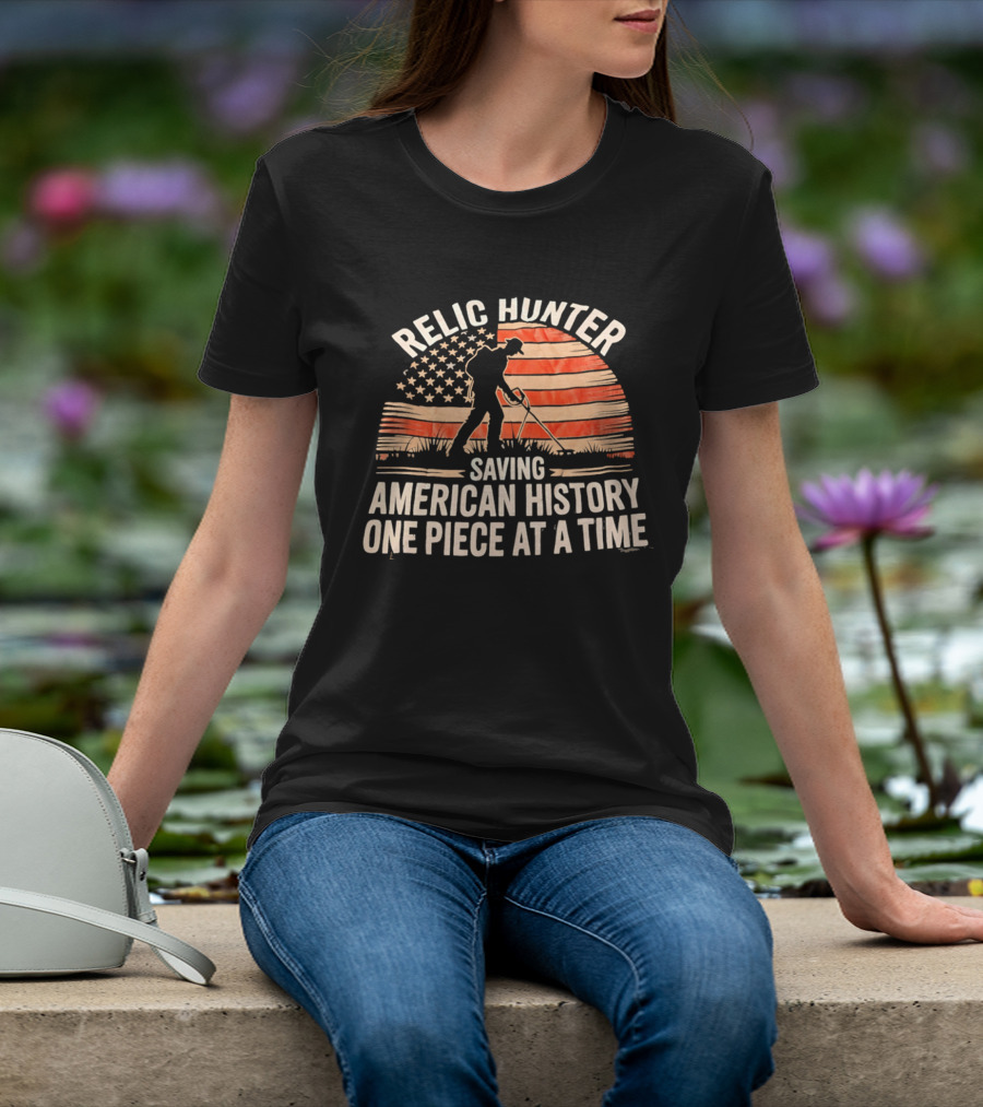 Relic Hunter Saving American History One Piece At A Time With Patriotic Flag And Metal Detector T-Shirt