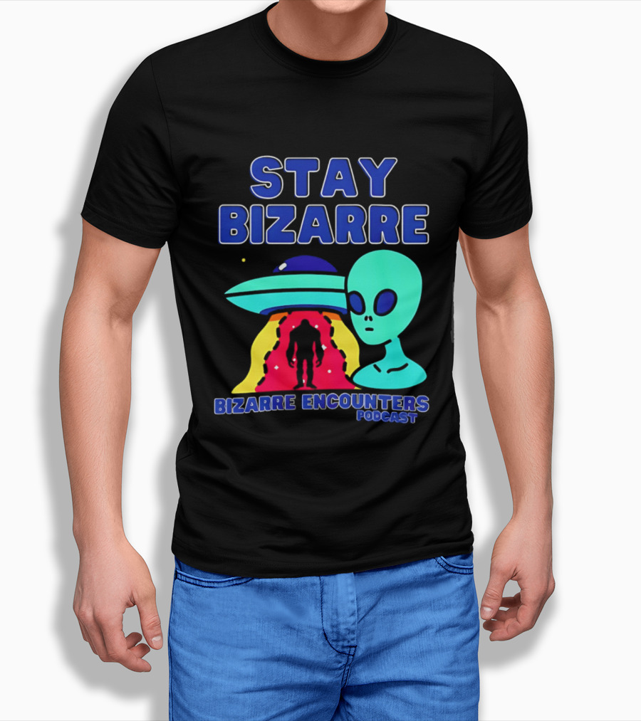 Stay Bizarre Bizarre Encounters Podcast UFO Alien T-Shirt