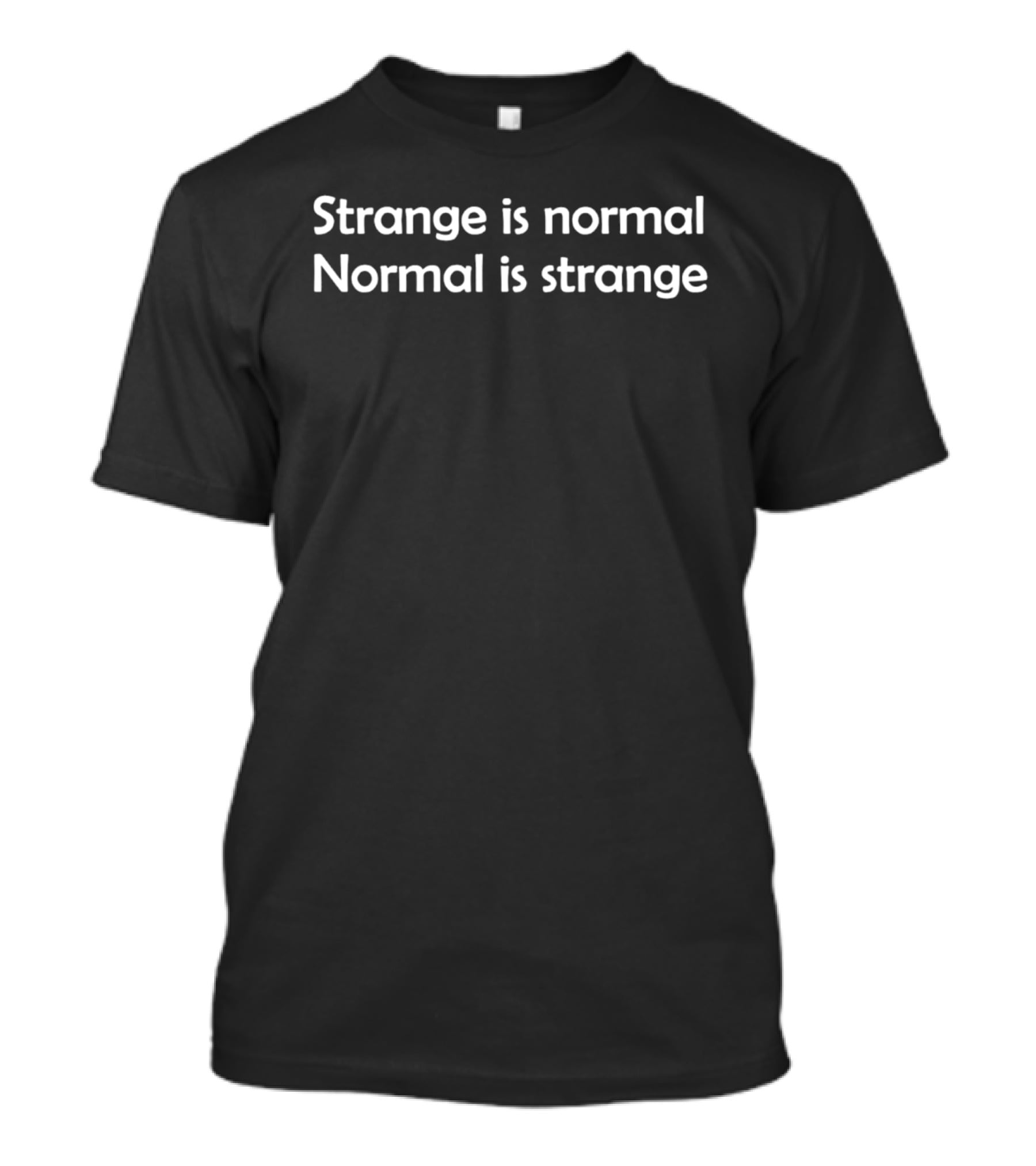 Strange Is Normal Normal Is Strange Simple T-Shirt