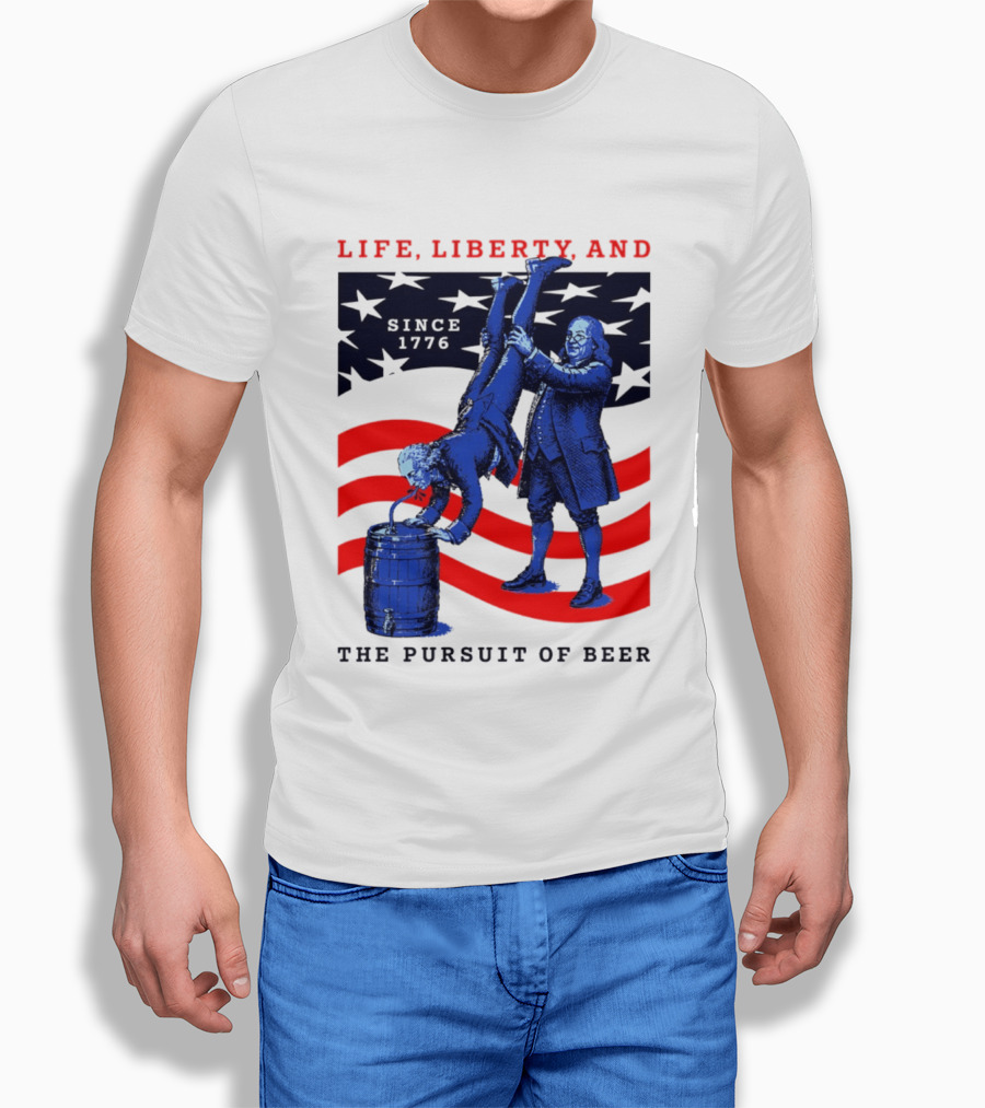 Life Liberty And The Pursuit Of Beer Since 1776 Patriotic Celebration American Flag T-Shirt