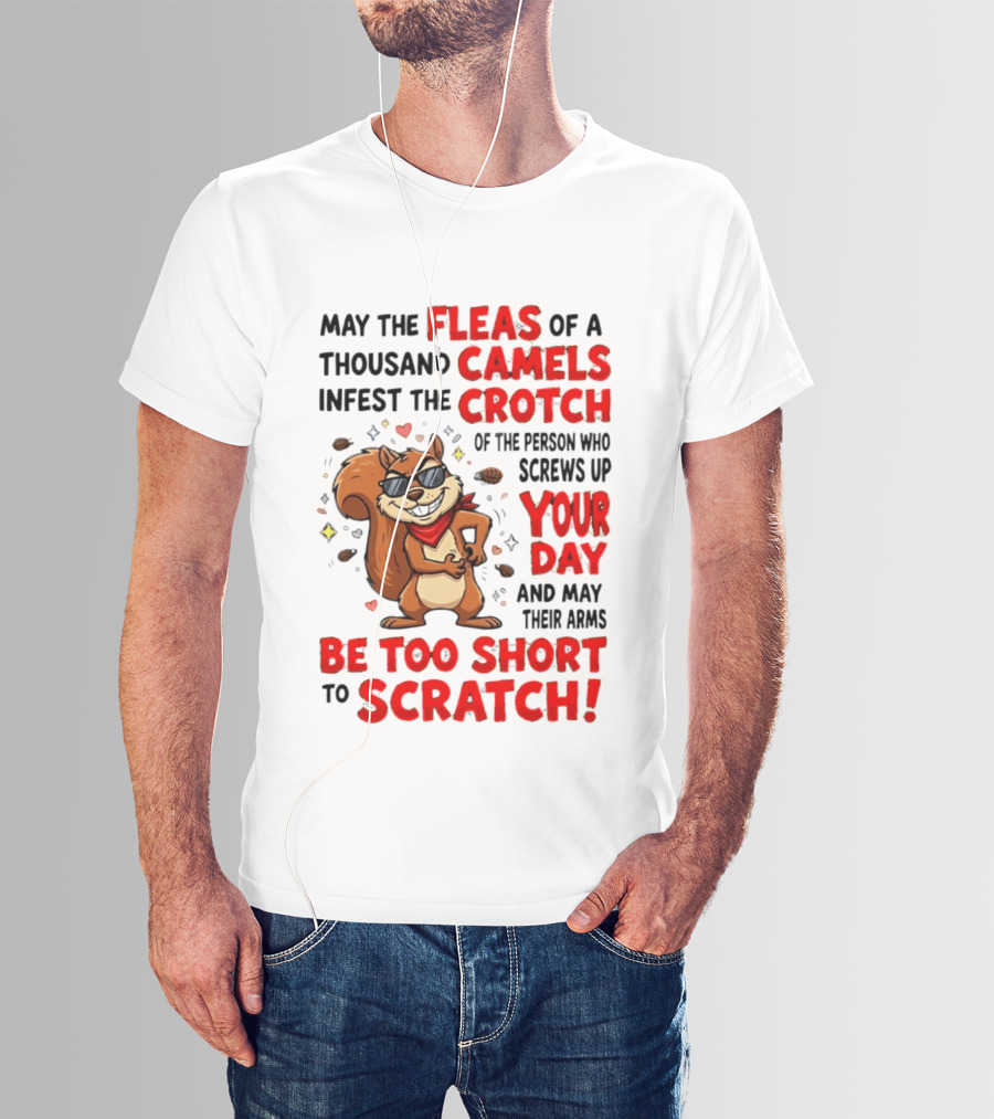 May The Fleas Of A Thousand Camels Infest The Crotch Cartoon Squirrel With Sunglasses And Scarf T-Shirt