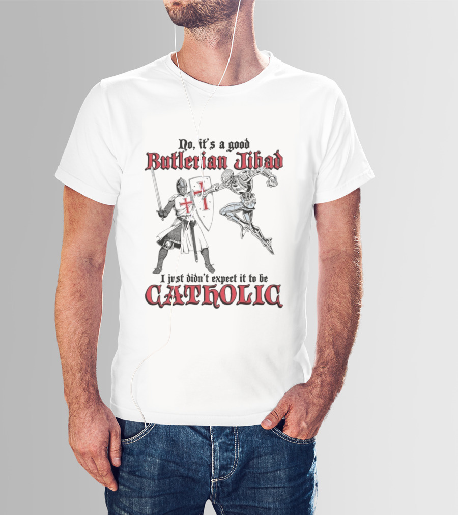 No It's A Good Butlerian Jihad I Just Didn't Expect It To Be Catholic Knight Duel T-Shirt