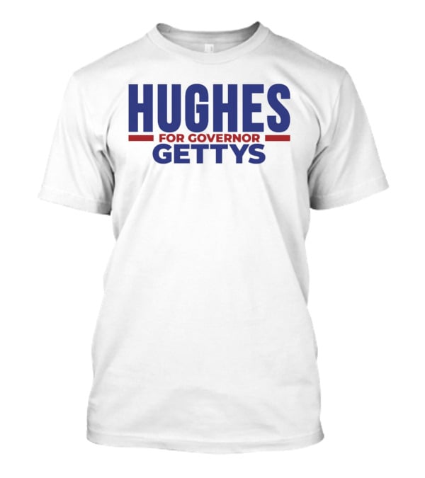 Hughes For Governor 2026 Gettys Campaign T-Shirt