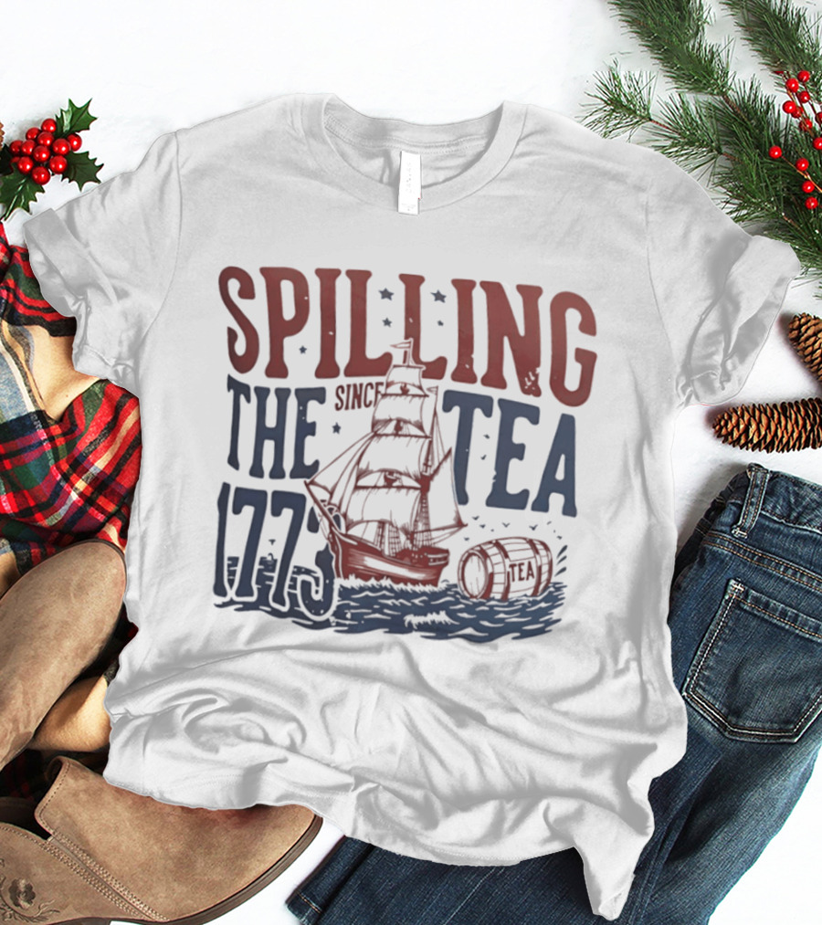 Spilling The Tea Since 1773 Boston Harbor Revolutionary War History Ship And Tea Barrel T-Shirt