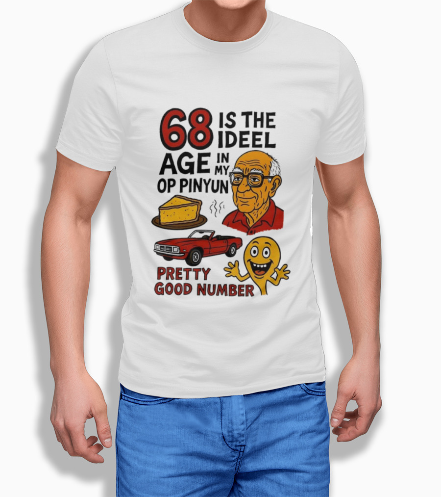 68 Is The Ideel Age In My Op Pinyun With Classic Car Pie And Pretty Good Number T-Shirt