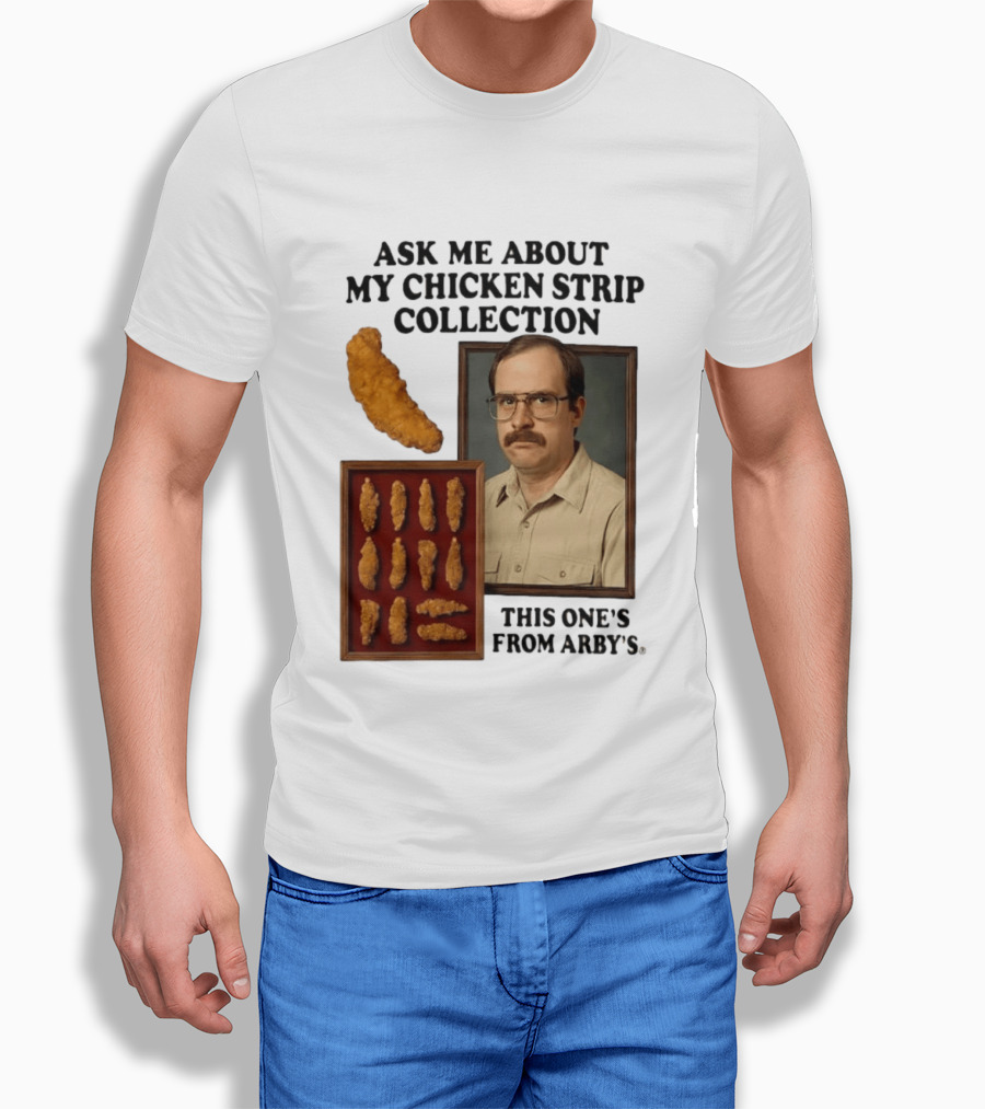 Ask Me About My Chicken Strip Collection This One's From Arby's T-Shirt