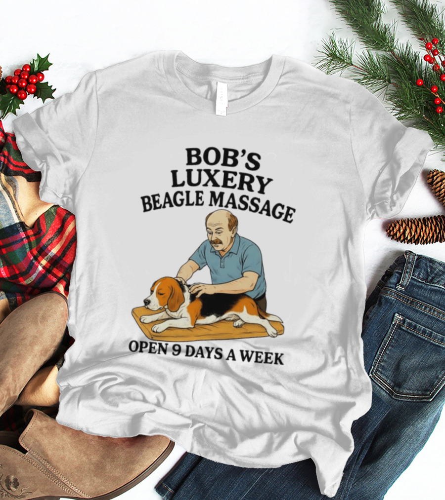 Bob's Luxery Beagle Massage Open 9 Days A Week Relaxing Pet Therapy Humor T-Shirt