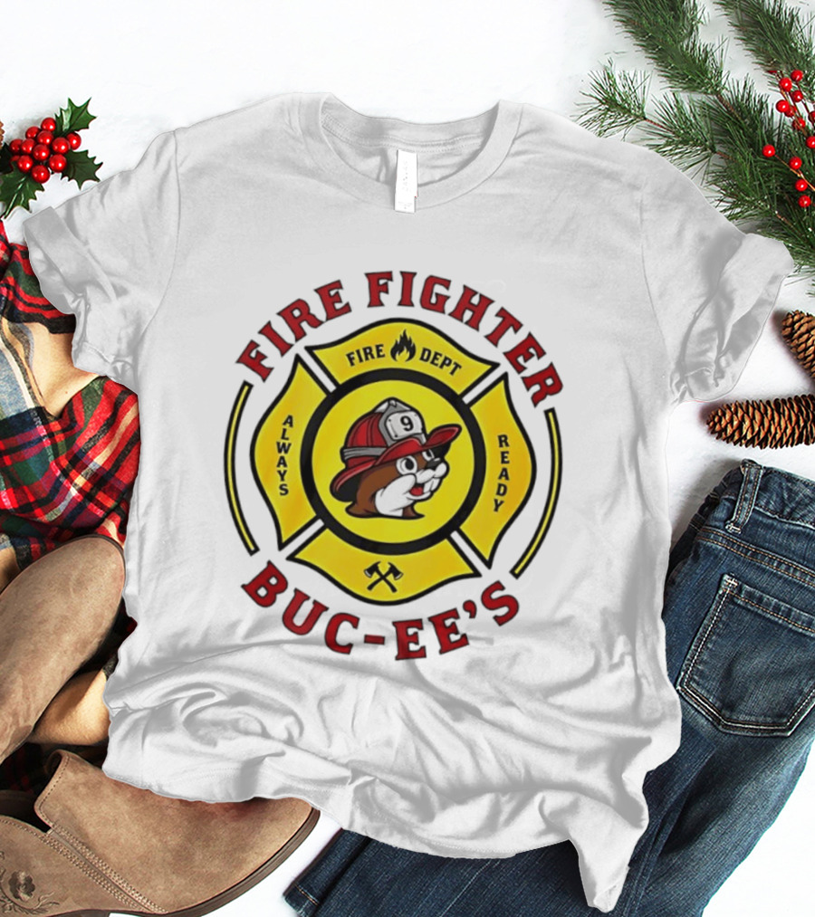 Buc Ee's Fire Dept Firefighter Always Ready 9 T-Shirt