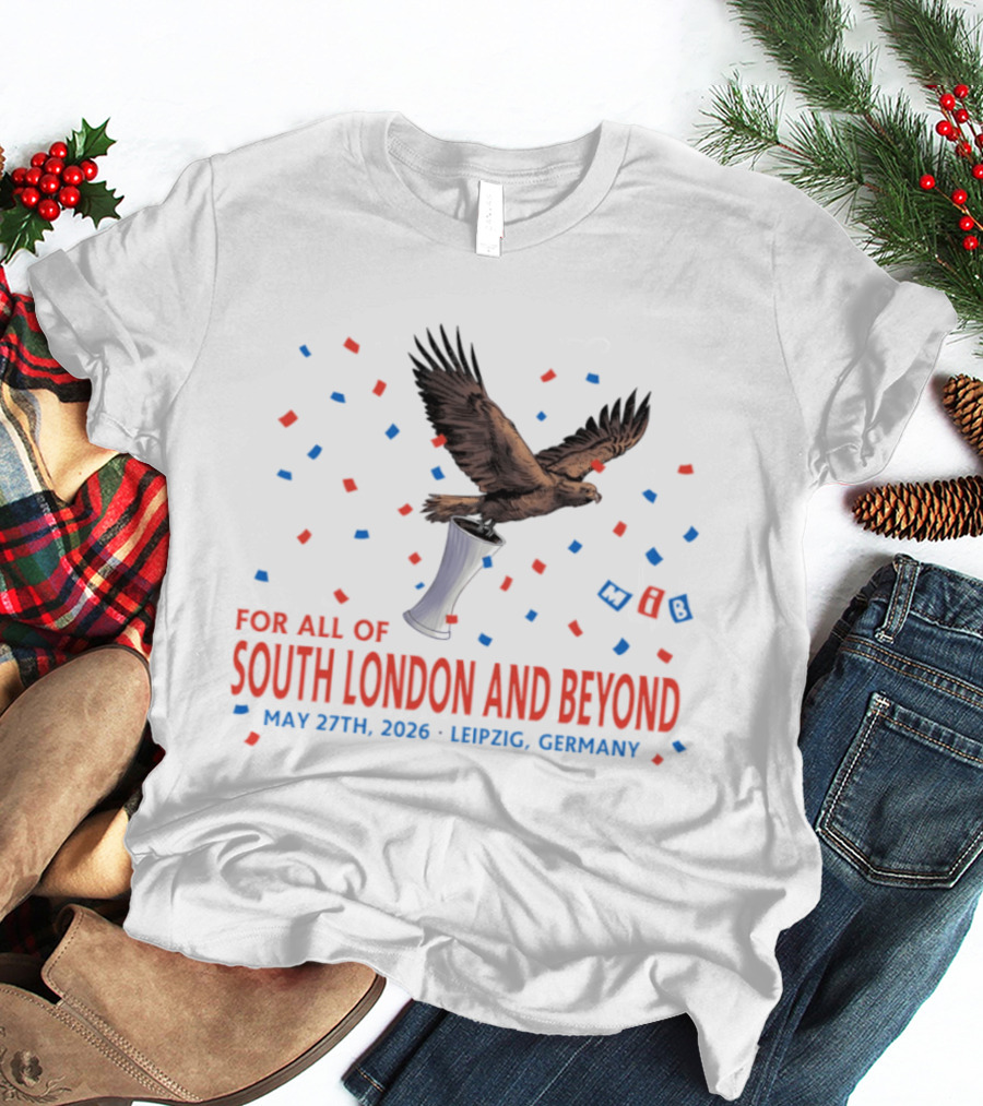 Crystal Palace FC South London And Beyond May 27th 2026 Leipzig Germany Eagle Trophy Celebration T-Shirt