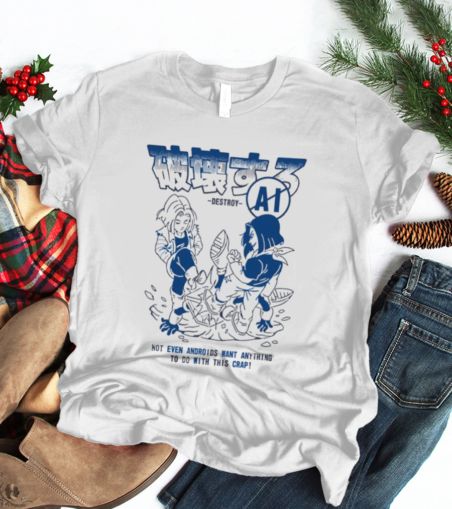 Destroy AI Not Even Androids Want Anything To Do With This Crap Manga T-Shirt