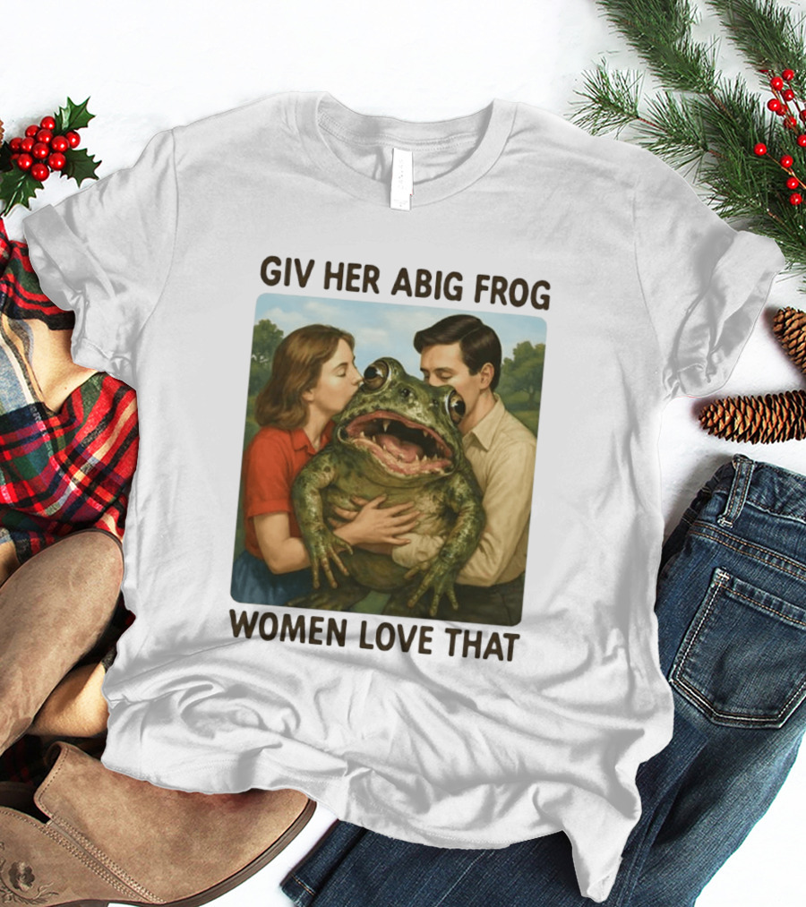Giv Her Abig Frog Women Love That T-Shirt