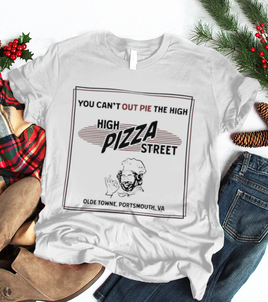 You Can't Out Pie The High Pizza Street Olde Towne Portsmouth VA T-Shirt