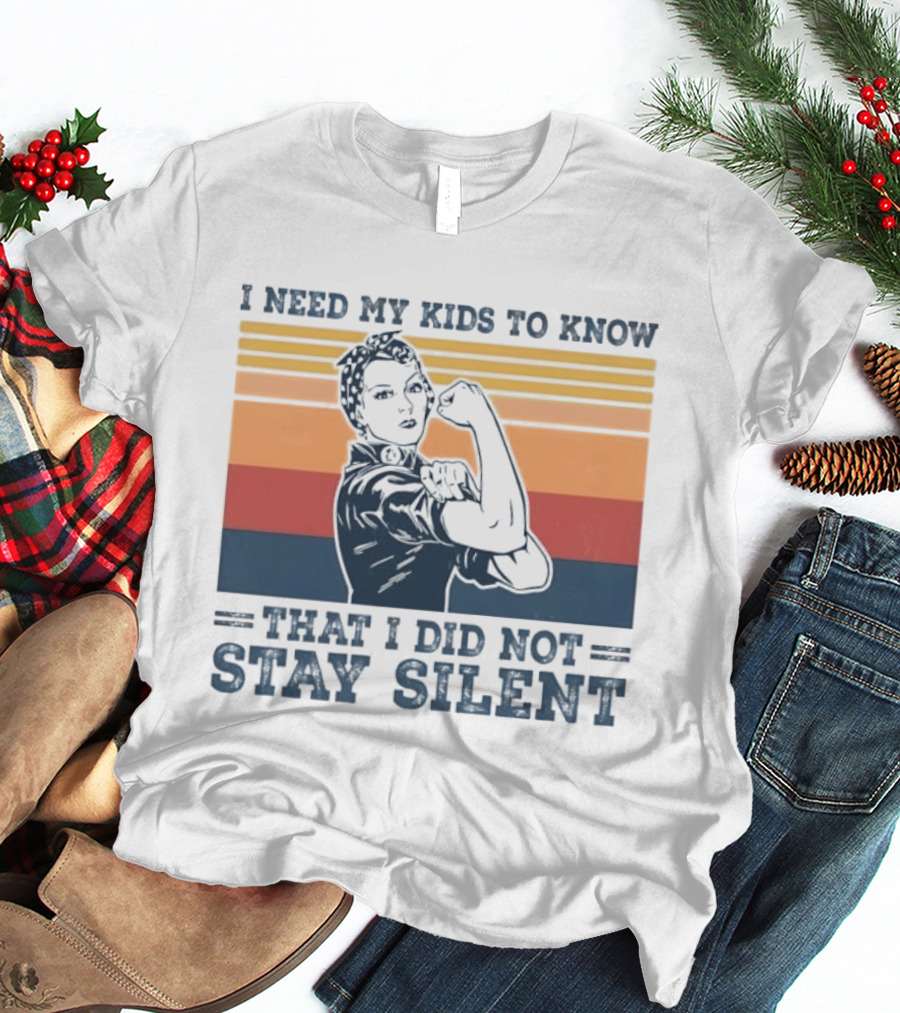 I Need My Kids To Know That I Did Not Stay Silent Retro Feminist Empowerment T-Shirt