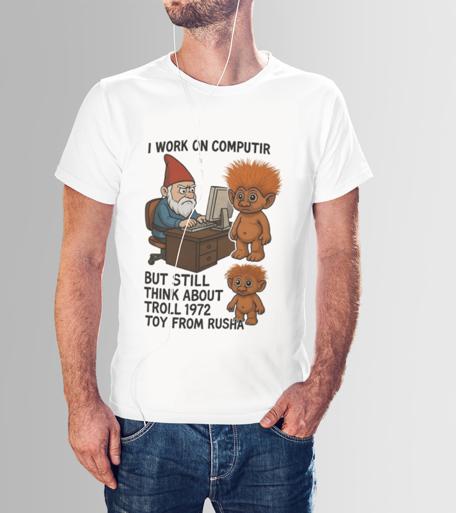 I Work On Computer Gnome With Troll 1972 Toy From Russia T-Shirt