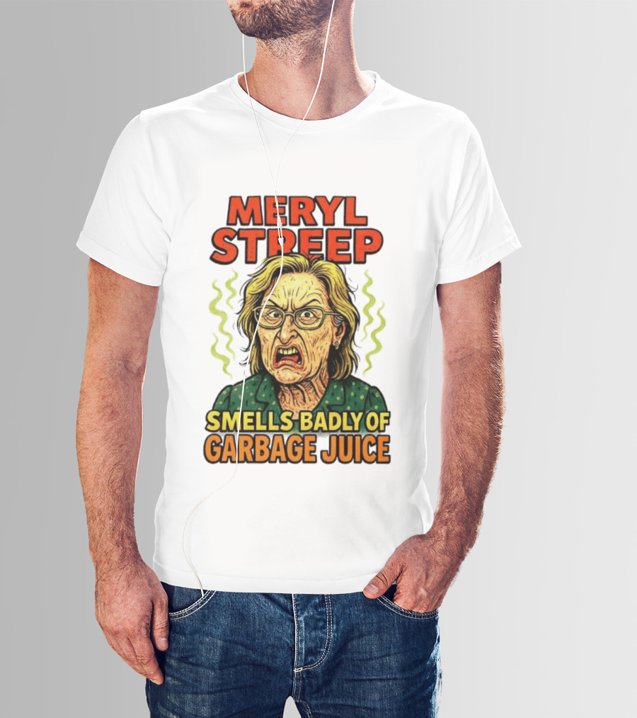 Meryl Streep Smells Badly Of Garbage Juice T-Shirt