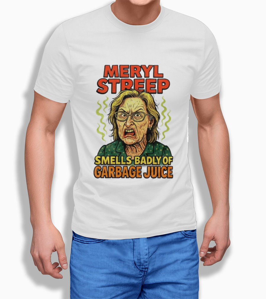 Meryl Streep Smells Badly Of Garbage Juice T-Shirt