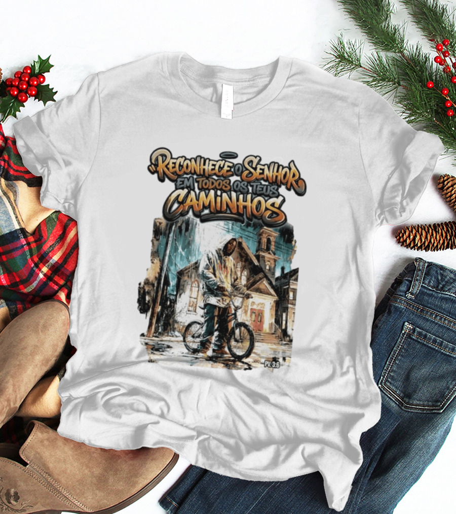 Reconhece O Senhor Em Todos Os Teus Caminhos PV 3:6 Street T-Shirt