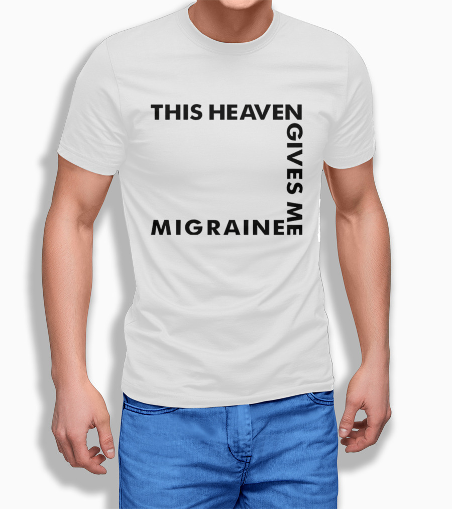 This Heaven Gives Me Migraine T-Shirt