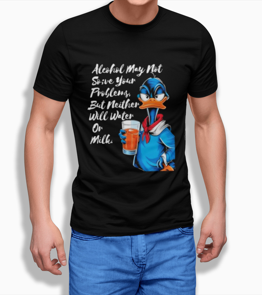 Alcohol May Not Solve Your Problems But Neither Will Water Oil Milk Duck Holding Drink T-Shirt