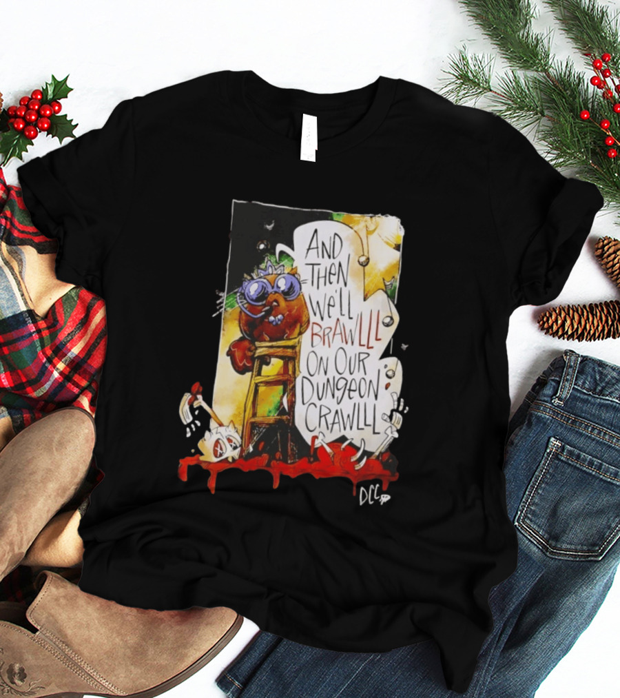 Dungeon Crawler Carl Princess Donut And Then We'll Brawlll On Our Dungeon Crawlll T-Shirt