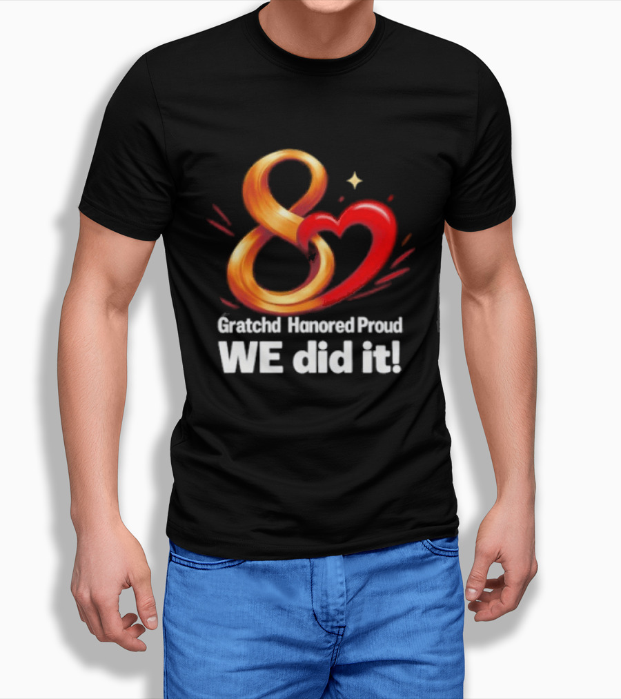 Gratchd Hanored Proud We Did It Achievement Celebration 8 Infinity Heart T-Shirt